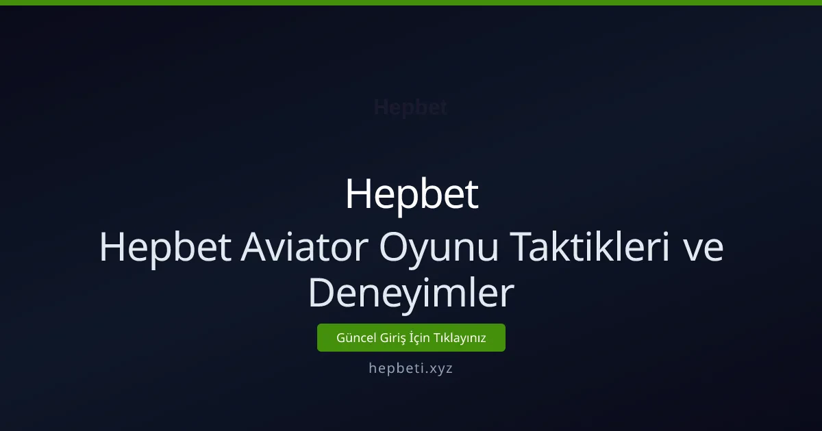 Hepbet Aviator Oyunu: Adım Adım Taktikler ve Deneyimler