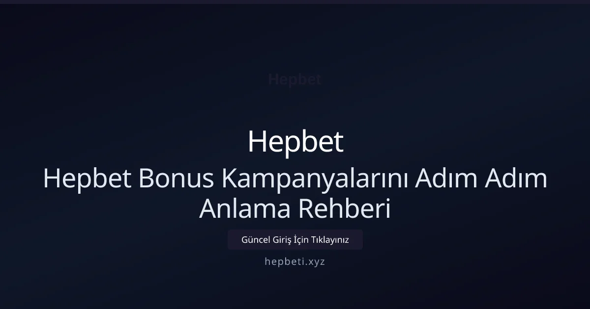 Hepbet Bonus Kampanyalarını Adım Adım Anlama Rehberi - Hepbet rehber görseli