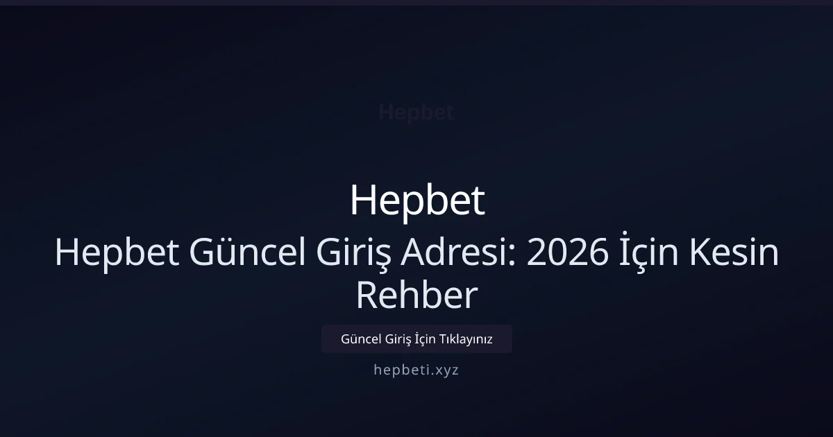 Hepbet Güncel Giriş Adresi: 2026 İçin Kesin Rehber Hepbet Güncel Giriş Adresi: 2026 İçin Kesin Rehber — rehber görseli