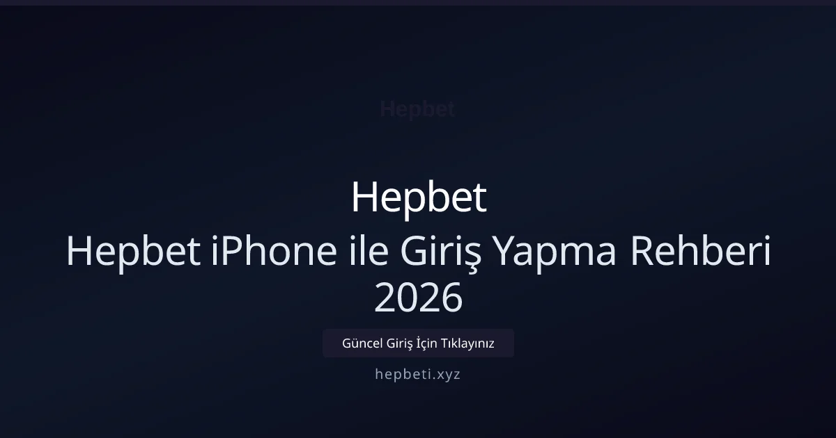Hepbet iPhone ile Giriş Yapma Rehberi 2026 - Hepbet rehber görseli