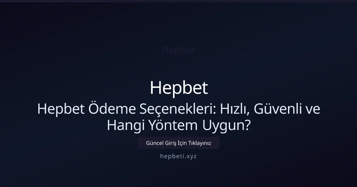 Hepbet Ödeme Seçenekleri: Hızlı, Güvenli ve Hangi Yöntem Uygun? Hepbet Ödeme Seçenekleri: Hızlı, Güvenli ve Hangi Yöntem Uygun?: kullanıcı arayüzü görünümü