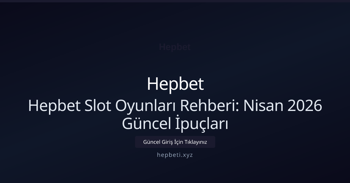 Hepbet Slot Oyunları Rehberi: İpuçları