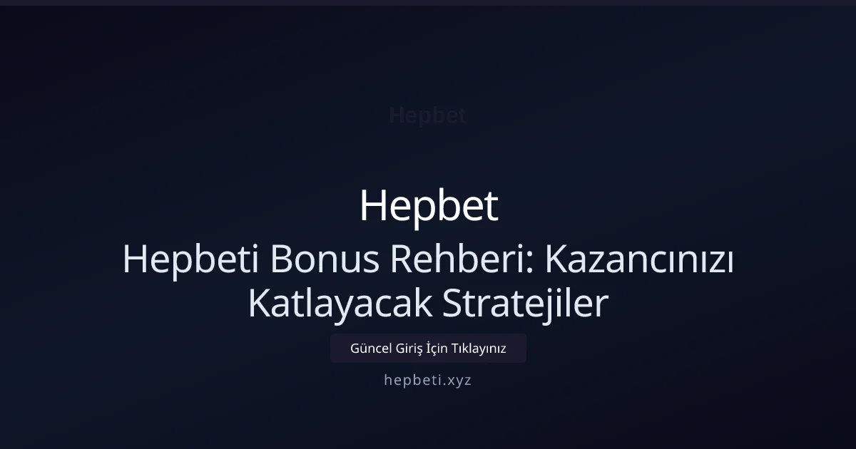 Hepbeti Bonus Rehberi: Kazancınızı Katlayacak Stratejiler Hepbeti Bonus Rehberi: Kazancınızı Katlayacak Stratejiler