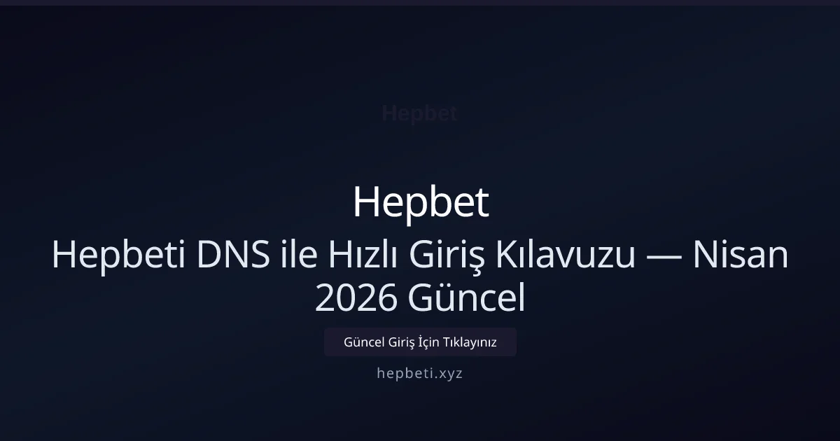 Hepbeti DNS ile Hızlı Giriş Kılavuzu