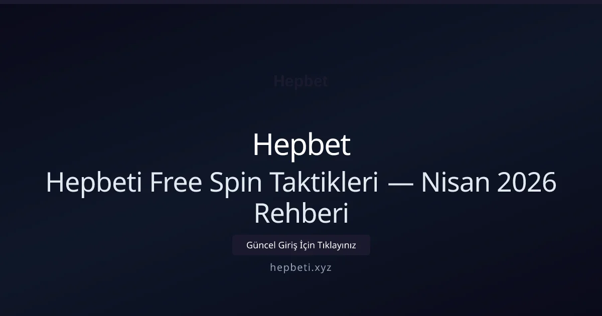 Hepbeti Free Spin Taktikleri — Nisan 2026 Rehberi Hepbeti Free Spin Taktikleri — Nisan 2026 Rehberi ile ilgili açıklayıcı görsel
