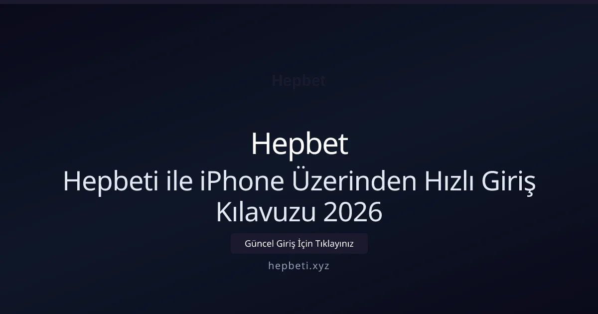 Hepbeti ile iPhone Üzerinden Hızlı Giriş Kılavuzu 2026 Hepbeti ile iPhone Üzerinden Hızlı Giriş Kılavuzu 2026 ile ilgili açıklayıcı görsel