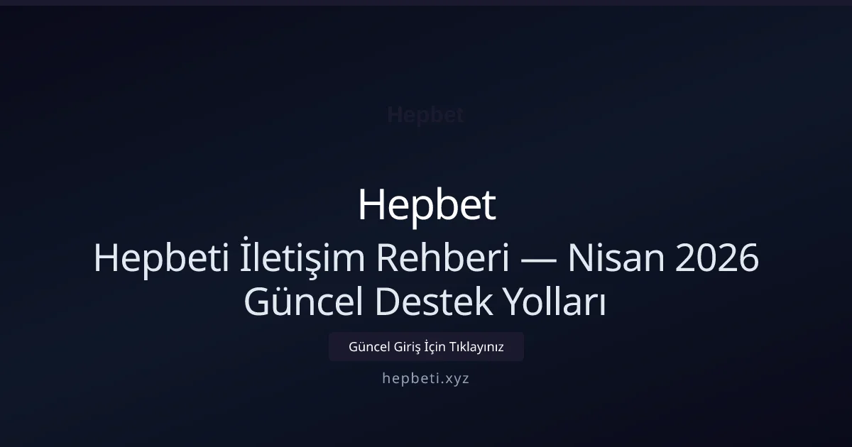 Hepbeti İletişim Rehberi — Destek Yolları Hepbeti İletişim Rehberi — Nisan 2026 Güncel Destek Yolları: kullanıcı arayüzü görünümü
