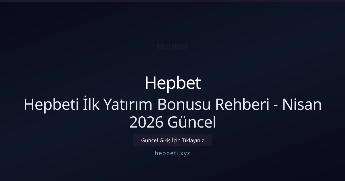 Hepbeti İlk Yatırım Bonusu Rehberi Hepbeti İlk Yatırım Bonusu Rehberi - Nisan 2026 Güncel konusunda detaylı kılavuz