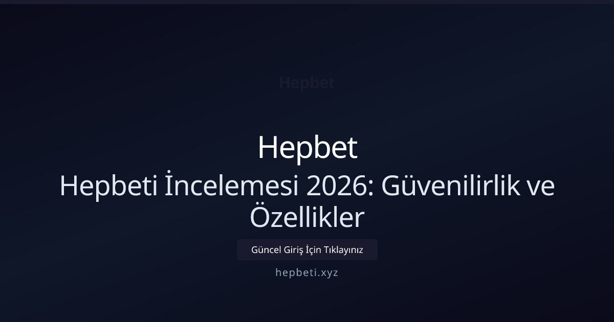 Hepbeti İncelemesi 2026: Güvenilirlik ve Özellikler Hepbeti İncelemesi 2026: Güvenilirlik ve Özellikler hakkında bilgilendirici görsel