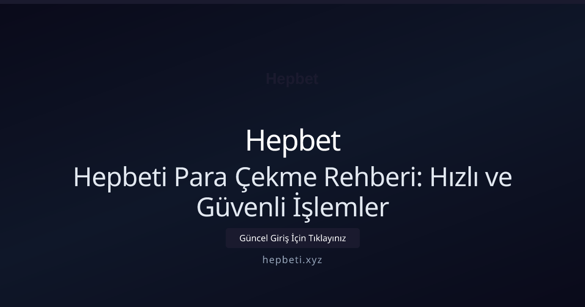 Hepbeti Para Çekme Rehberi: Hızlı ve Güvenli İşlemler Hepbeti Para Çekme Rehberi: Hızlı ve Güvenli İşlemler — adım adım anlatım