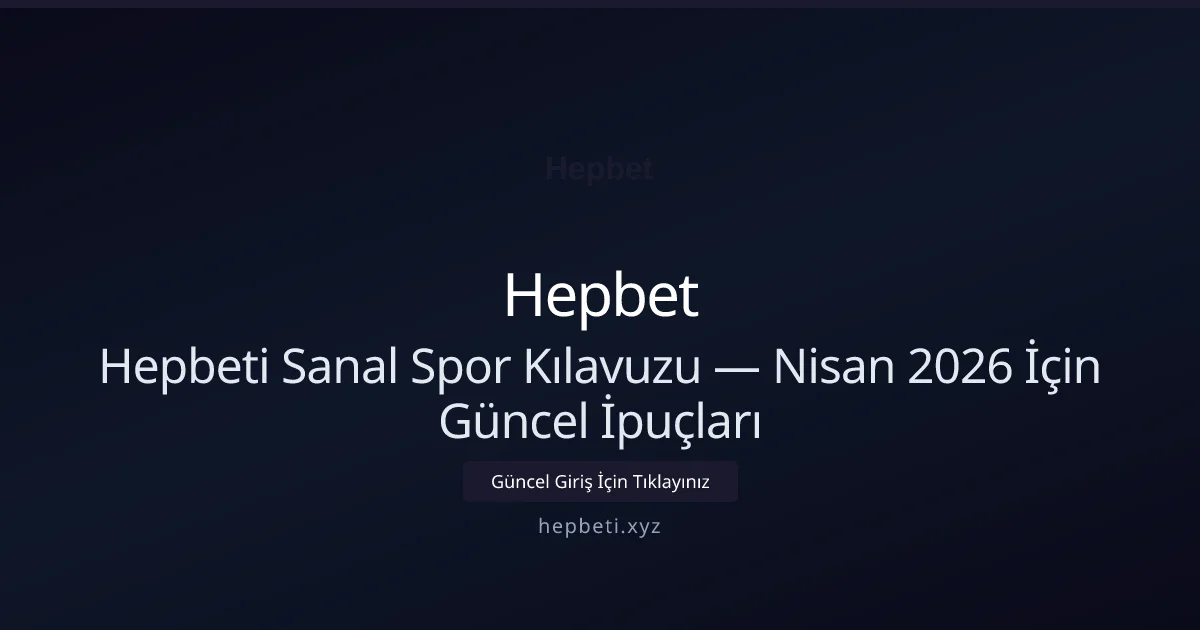 Hepbeti Sanal Spor Kılavuzu — Nisan 2026 İçin Güncel İpuçları