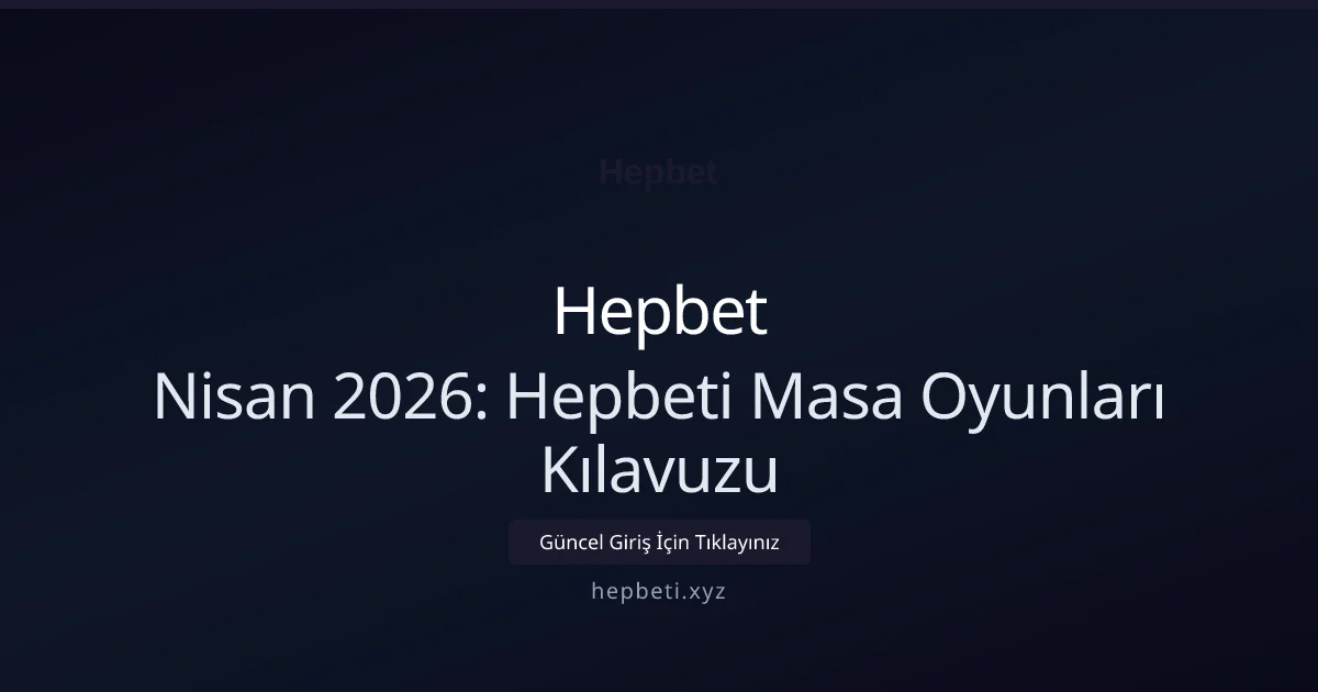 Nisan 2026: Hepbeti Masa Oyunları Kılavuzu Nisan 2026: Hepbeti Masa Oyunları Kılavuzu: kullanıcı arayüzü görünümü