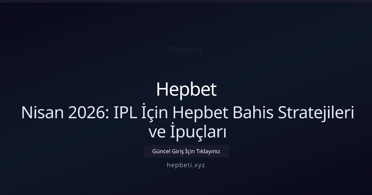 Nisan 2026: IPL İçin Hepbet Bahis Stratejileri ve İpuçları