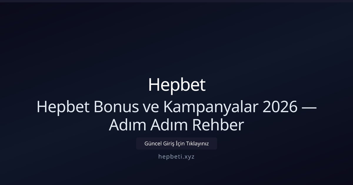 Hepbet Hepbet Bonus ve Kampanyalar 2026 — Adım Adım Rehber
