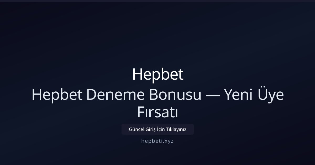 Hepbet Hepbet Deneme Bonusu — Yeni Üye Fırsatı