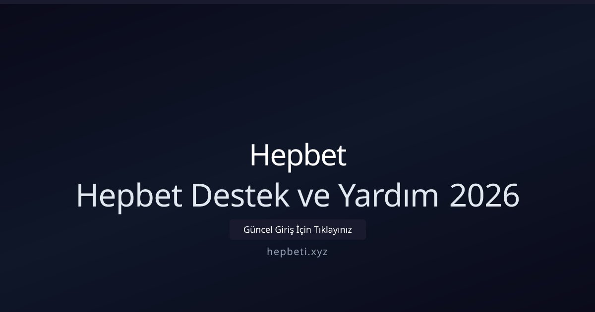 Hepbet Hepbet Destek ve Yardım 2026