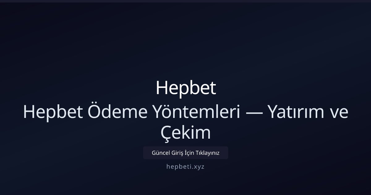 Hepbet Hepbet Ödeme Yöntemleri — Yatırım ve Çekim