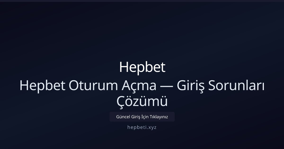 Hepbet Hepbet Oturum Açma — Giriş Sorunları Çözümü