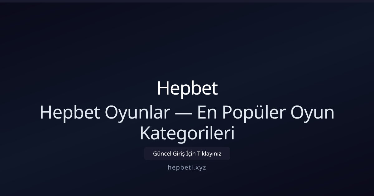 Hepbet Hepbet Oyunlar — En Popüler Oyun Kategorileri